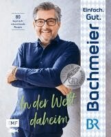 Hans Jörg Bachmeier - Einfach. Gut. Bachmeier. - In der Welt daheim, Inbunden