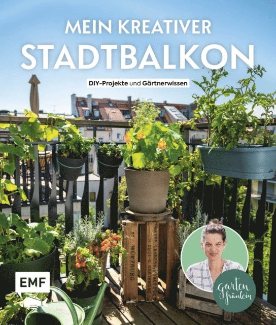 Silvia Appel - Mein kreativer Stadtbalkon – DIY-Projekte und Gartenwissen präsentiert vom Garten Fräulein, E-bok