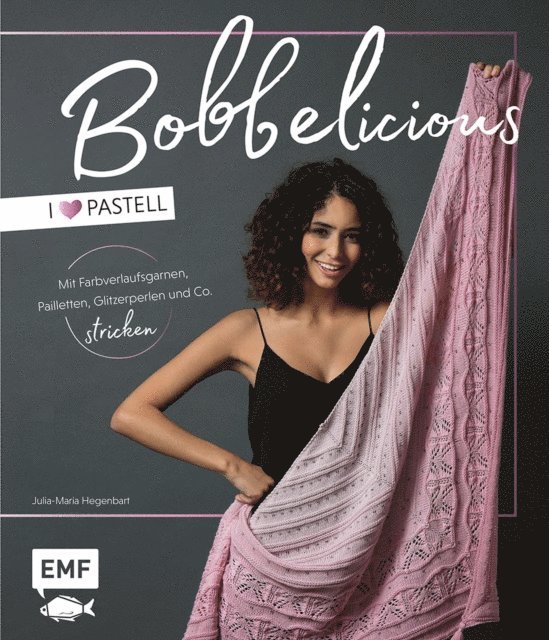 Julia-Maria Hegenbart - BOBBELicious stricken – I love Pastell – Kleidung, Tücher und mehr mit Farbverlaufsgarnen, Pailletten, Glitzerperlen und Co., E-bok