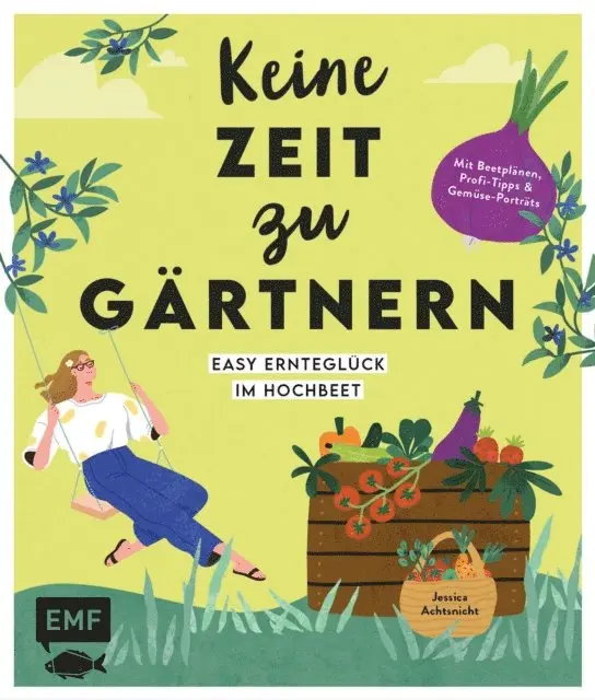 Jessica Achtsnicht - Keine Zeit zu gärtnern – Easy Ernteglück im Hochbeet, E-bok. Tillgänglighet: Lägg i varukorg