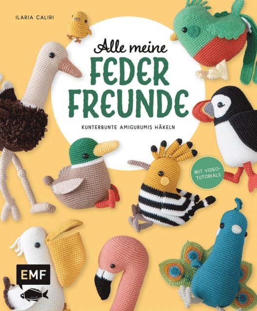 Ilaria Caliri - Alle meine Federfreunde: Kunterbunte Amigurumis häkeln | Flamingo, Pfau, Papageientaucher und andere süße Vögel, E-bok