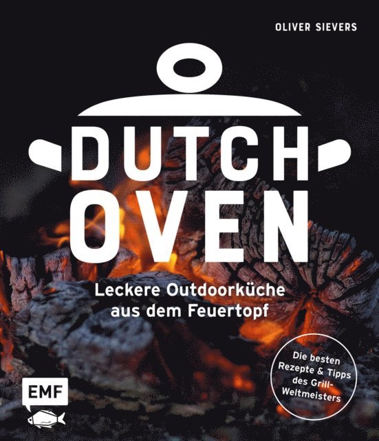 Oliver Sievers - Dutch Oven - Leckere Outdoorküche aus dem Feuertopf, E-bok. Tillgänglighet: Lägg i varukorg