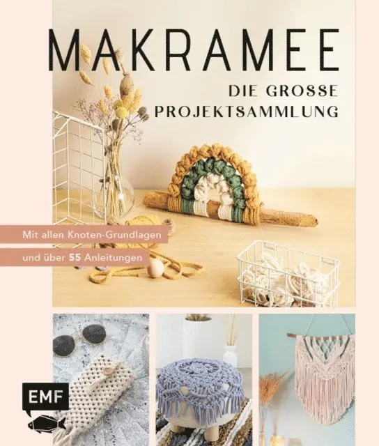 Makramee – Die große Projektsammlung mit über 55 Anleitungen
