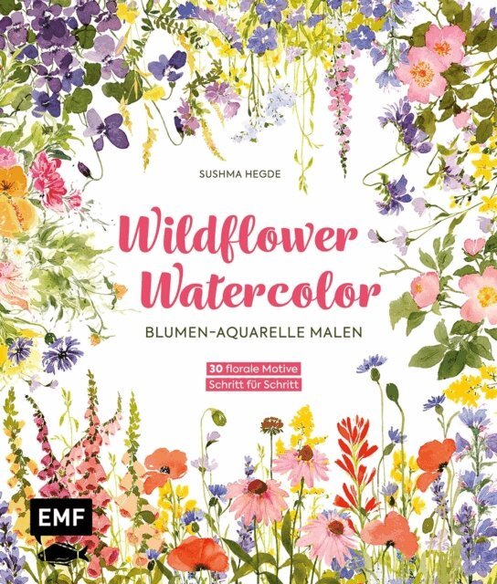 Sushma Hegde - Wildflower Watercolor – Blumen-Aquarelle malen, E-bok