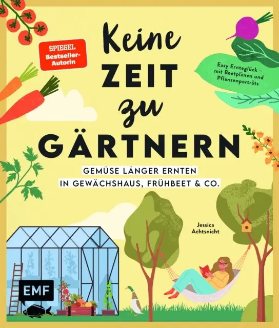 Keine Zeit zu gärtnern - Gemüse länger ernten in Gewächshaus, Frühbeet & Co.