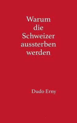 Dudo Erny - Warum die Schweizer aussterben werden, Häftad