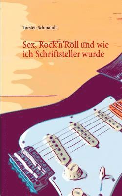 Torsten Schmandt - Sex, Rock'n'Roll und wie ich Schriftsteller wurde, Häftad