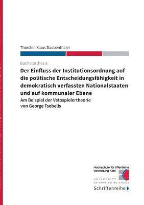 Thorsten Klaus Daubenthaler, Hochschule für öffentliche Verwaltung Kehl - Einfluss der Institutionsordnung auf die politische Entscheidungsfähigkeit in demokratisch verfassten Nationalstaaten und auf kommunaler Ebene, Häftad. Tillgänglighet: Lägg i varukorg