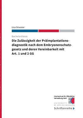 Lisa Silvester, Hochschule für öffentliche Verwaltung Kehl - Zulässigkeit der Präimplantationsdiagnostik nach dem Ebryonenschutzgesetz und deren Vereinbarkeit mit Art. 1 und 2 GG, Häftad. Tillgänglighet: Lägg i varukorg
