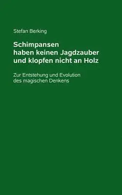 Stefan Berking - Schimpansen haben keinen Jagdzauber und klopfen nicht an Holz, Häftad. Tillgänglighet: Lägg i varukorg