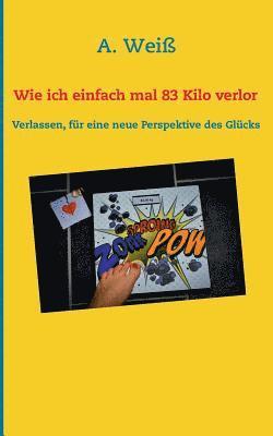 A Weiß - Wie ich einfach mal 83 Kilo verlor, Häftad