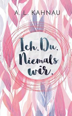 A. L. Kahnau - Ich. Du. Niemals wir., Häftad. Tillgänglighet: Lägg i varukorg