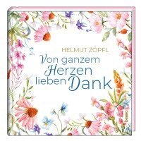 Helmut Zöpfl - Von ganzem Herzen lieben Dank, Inbunden