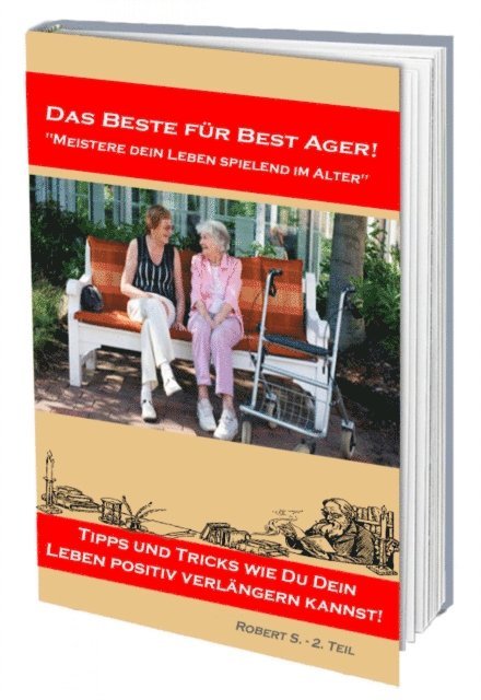 Robert S. - Meistere dein Leben spielend im Alter. Viele Tipps und Tricks wie Du dein Leben positiv verlängern kannst!, E-bok