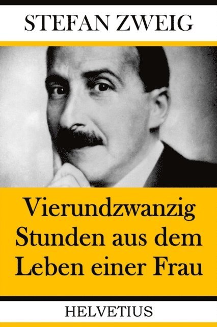 Stefan Zweig - Vierundzwanzig Stunden aus dem Leben einer Frau, E-bok