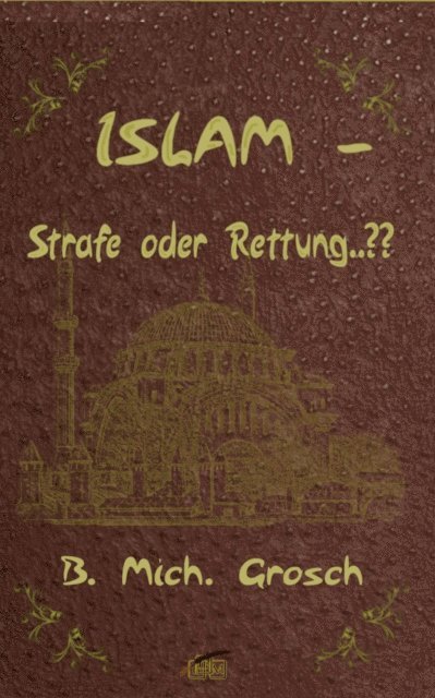 Bernd Michael Grosch - Islam – Strafe oder Rettung..??, E-bok. Tillgänglighet: Lägg i varukorg