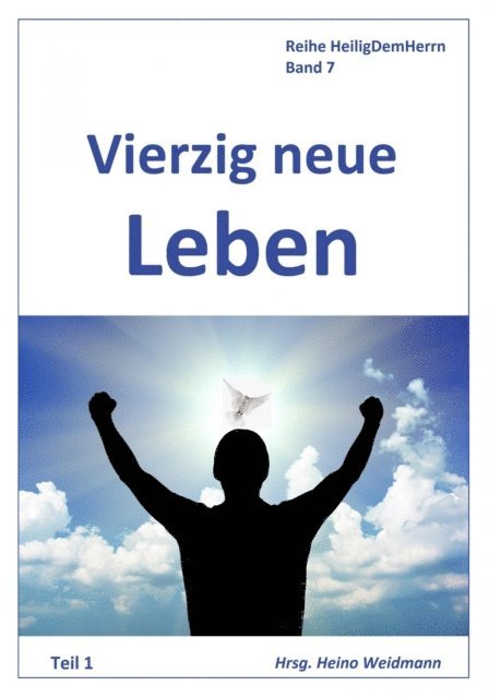 David B. Upgraff, Daniel Steele, Hannah Whitall Smith, Heino Weidmann - Vierzig neue Leben    Teil 1, E-bok