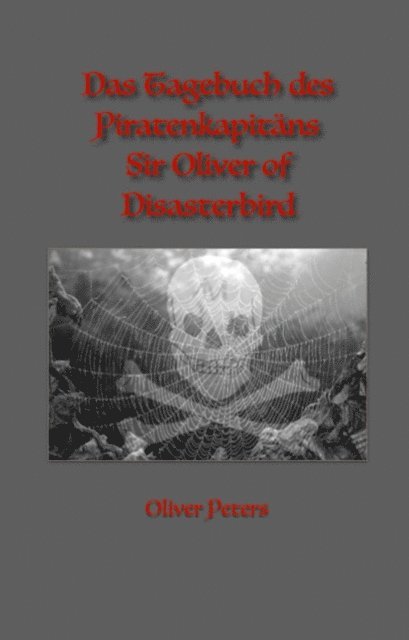 Oliver Peters - Das Tagebuch des Piratenkapitäns Sir Oliver of Disasterbird, E-bok