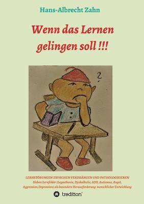 Hans-Albrecht Zahn - Wenn das Lernen gelingen soll !!!: LERNSTÖRUNGEN ZWISCHEN VERDRÄNGEN UND PATHOLOGISIEREN (Legasthenie, Dyskalkulie, ADS, Autismus, Angst, Aggression,, Häftad. Tillgänglighet: Lägg i varukorg
