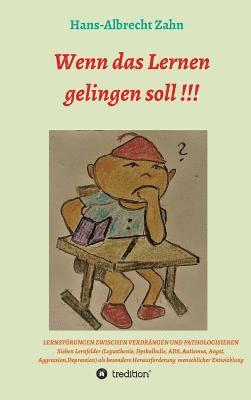 Hans-Albrecht Zahn - Wenn das Lernen gelingen soll !!!: LERNSTÖRUNGEN ZWISCHEN VERDRÄNGEN UND PATHOLOGISIEREN (Legasthenie, Dyskalkulie, ADS, Autismus, Angst, Aggression,, Inbunden. Tillgänglighet: Lägg i varukorg