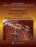 Popularisierung der Naturwissenschaften am Beispiel des Physikalischen Vereins Frankfurt.: berarbeitet und herausgegeben von Gudrun Wolfschmidt. Nunc