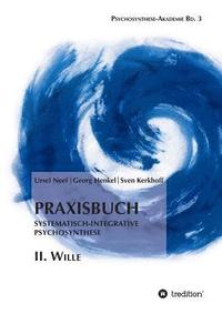 Praxisbuch Systematisch-Integrative Psychosynthese: II. Wille