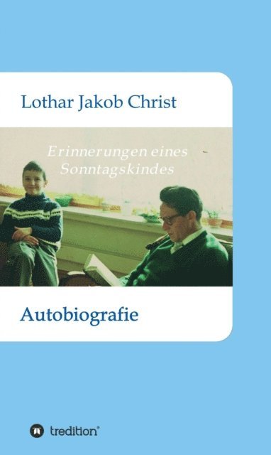 Lothar Jakob Christ - Erinnerungen eines Sonntagskindes, E-bok