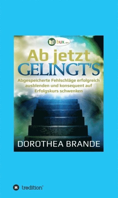Dorothea Brande - Ab jetzt gelingt's, E-bok