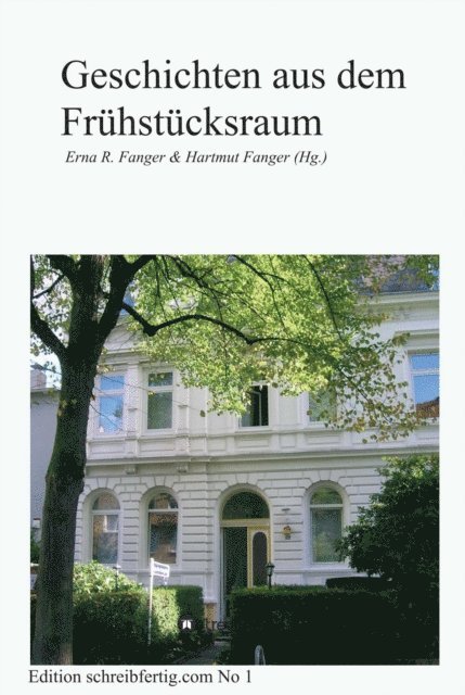 Sabine Bellmund Susanne Bertels Anna-Maria Bohm Martina Frank Vera Gerling Sabine Grater Christa ..., Erna R. & Hartmut Fanger, Erna R. Fanger & Hartmut Fanger - Geschichten aus dem Frühstücksraum, E-bok