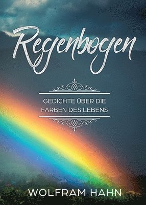 Wolfram Hahn - Regenbogen: Gedichte über die Farben des Lebens, Häftad. Tillgänglighet: Lägg i varukorg