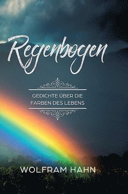 Wolfram Hahn - Regenbogen: Gedichte über die Farben des Lebens, Inbunden. Tillgänglighet: Lägg i varukorg