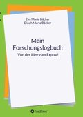 Mein Forschungslogbuch: Von der Idee zum Expos�