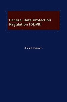Robert Kazemi - General Data Protection Regulation (GDPR), Inbunden