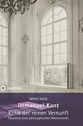 Immanuel Kant, Kritik der reinen Vernunft: Grundriss eines philosophischen Meisterwerks