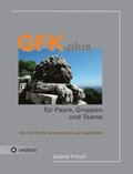 GFK-plus f�r Paare, Gruppen und Teams: Vier Schritte f�r Kooperationen auf Augenh�he