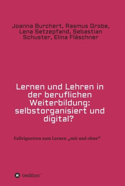 Elina Flaschner, Sebastian Schuster, Lena Setzepfand, Rasmus Grobe, Joanna Burchert - Lernen und Lehren in der beruflichen Weiterbildung: selbstorganisiert und digital?, E-bok