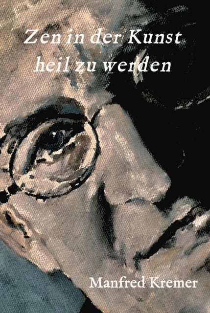 Manfred Kremer - Zen in der Kunst heil zu werden, E-bok
