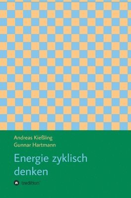 Andreas Kießling, Gunnar Hartmann, Andreas Kießling - Energie zyklisch denken, Inbunden