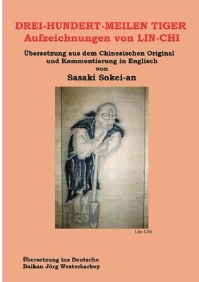 Sokei-An Shigetsu Sasaki - DREI-HUNDERT-MEILEN TIGER Aufzeichnungen von LIN-CHI: Übersetzung aus dem Chinesischen Original und Kommentierung in Englisch von Sasakai Sokei-an, Häftad