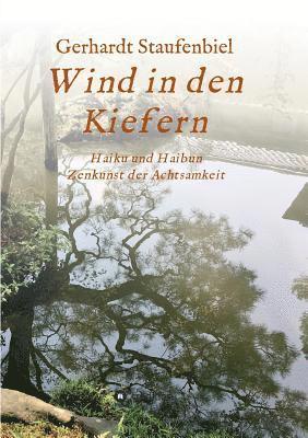 Gerhardt Staufenbiel - Wind in den Kiefern: Haiku und Haibun - Zenkunst der Achtsamkeit, Häftad. Tillgänglighet: Lägg i varukorg