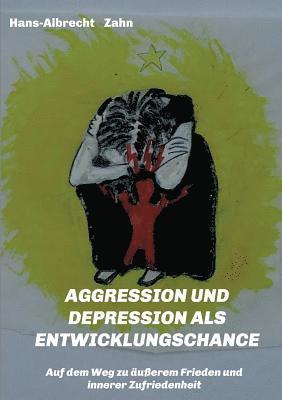 Hans-Albrecht Zahn - AGGRESSION und DEPRESSION als ENTWICKLUNGSCHANCE, Häftad. Tillgänglighet: Lägg i varukorg
