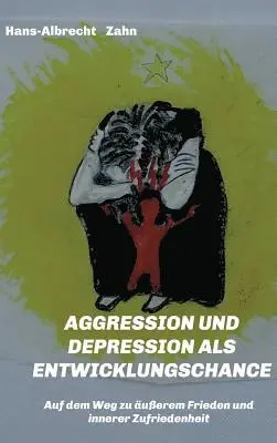 Hans-Albrecht Zahn - AGGRESSION und DEPRESSION als ENTWICKLUNGSCHANCE, Inbunden. Tillgänglighet: Lägg i varukorg
