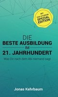 Die beste Ausbildung im 21. Jahrhundert: Was Dir nach dem Abi niemand sagt (mit USA-Studium Spezial Edition)
