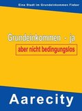 Grundeinkommen - ja, aber nicht bedingungslos: Aarecity im Grundeinkommen Fieber