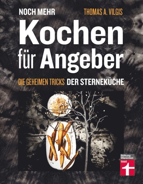Thomas Vilgis - Noch mehr kochen für Angeber - Kochbuch von Stiftung Warentest - mit 50 neuen kulinarischen Effekten, die umhauen, E-bok