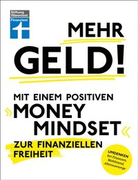 Mehr Geld! Mit einem positiven Money Mindset zur finanziellen Freiheit - ÿberblick verschaffen, positives Denken und die Finanzen im Griff haben