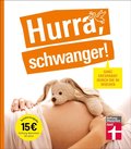 Hurra, schwanger! ? Die perfekte Begleitung durch die Schwangerschaft, guter ÿberblick über die wichtigsten Fragen, anschaulich erklÿrt dank Doppelseiten-Prinzip