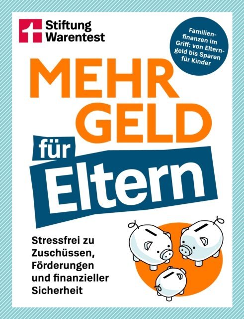 Manuel Heckel - Mehr Geld fur Eltern - Der Finanzplaner fur Familien: Kapitalanlage, Altersvorsorge & Elternzeit-Tipps verstandlich erklart, E-bok