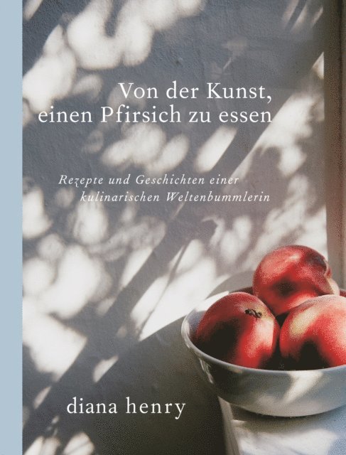 Diana Henry - Von der Kunst einen Pfirsich zu essen, E-bok