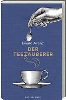 Ewald Arenz - Der Teezauberer, Inbunden